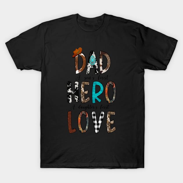 Dad A Son'S First Hero A Daughter'S First Love T-Shirt by Geiszler Free